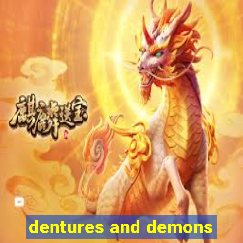 dentures and demons